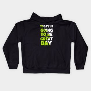 Today is going to be a Great Day Kids Hoodie